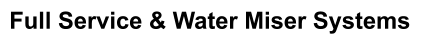 Full Service & Water Miser Systems